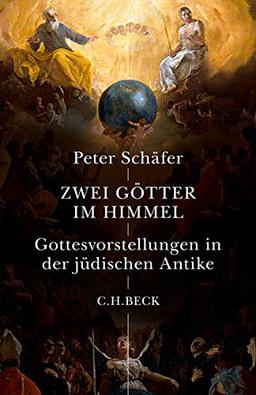 Zwei Götter im Himmel: Gottesvorstellungen in der jüdischen Antike