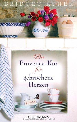 Die Provence-Kur für gebrochene Herzen: Roman