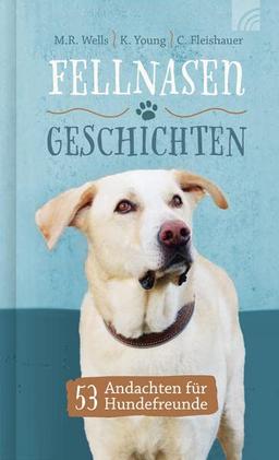 Fellnasengeschichten: 53 Andachten für Hundefreunde