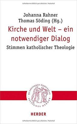 Kirche und Welt – ein notwendiger Dialog: Stimmen katholischer Theologie (Quaestiones disputatae)