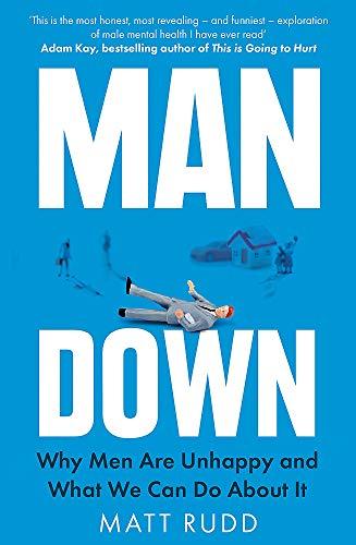 Man Down: Why Men Are Unhappy and What We Can Do About It