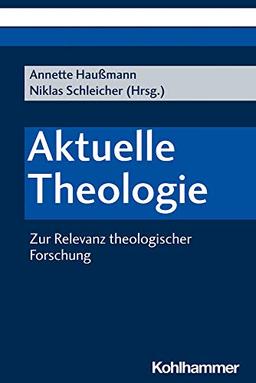 Aktuelle Theologie: Zur Relevanz theologischer Forschung