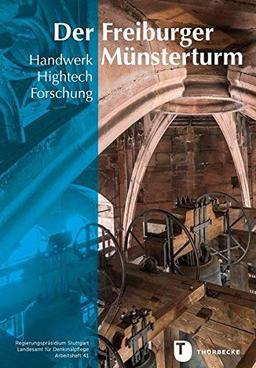 Der Freiburger Münsterturm: Handwerk, Hightech, Forschung – Stein, Farbe, Holz, Metall (Arbeitshefte - Landesamt für Denkmalpflege im Regierungspräsidium Stuttgart)