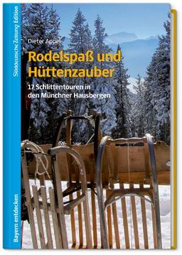 Rodelspaß und Hüttenzauber: 17 Schlittentouren in den Münchner Hausbergen