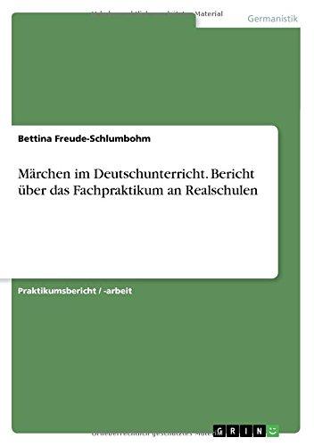 Märchen im Deutschunterricht. Bericht über das Fachpraktikum an Realschulen