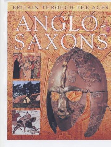 Anglo-Saxons (Britain Through the Ages Series)