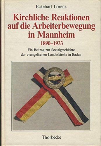 Kirchliche Reaktionen auf die Arbeiterbewegung in Mannheim 1890-1933: Ein Beitrag zur Sozialgeschichte der evangelischen Landeskirche in Baden (Sondervereoffentlichung Des Stadtarchivs Mannheim)