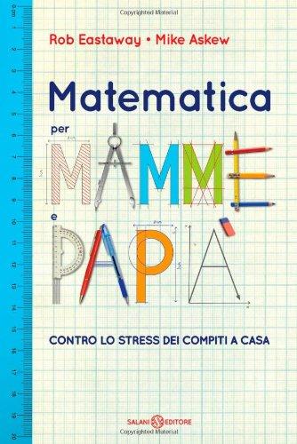 Matematica per mamme e papà. Contro lo stress dei compiti a casa