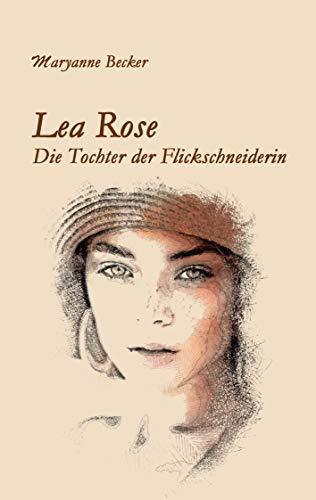 Lea Rose: Die Tochter der Flickschneiderin