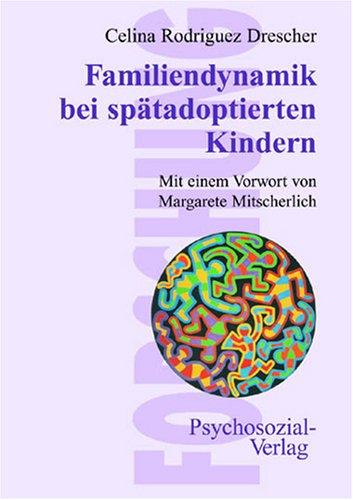 Familiendynamik bei spätadoptierten Kindern. Mit einem Vorwort von Margarete Mitscherlich