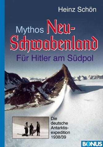 Mythos Neu-Schwabenland. Für Hitler am Südpol. Die deutsche Antarktisexpedition 1938/39