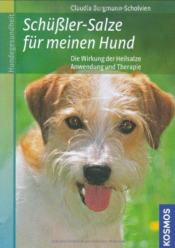 Schüßler-Salze für meinen Hund: * Die Wirkung der Heilsalze . * Anwendung und Therapie