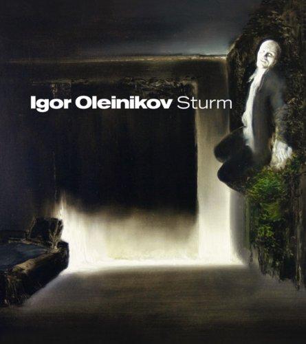 Igor Oleinikov: Sturm: Begleitender Katalog zur aktuellen Ausstellung der Galerie Döbele Dresden (vom 19.04. bis zum 21.06.2008)