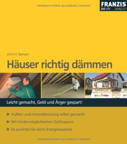 Häuser richtig dämmen: Leicht gemacht, Geld und Ärger Gespart! Außen- und Innendämmung selbst gemacht / Mit Fördermöglichkeiten Geld sparen / So punkten Sie beim Energieausweis