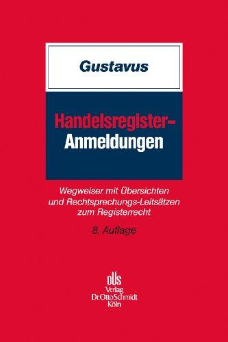 Handelsregister-Anmeldungen: Wegweiser mit Übersichten und Rechtsprechungs-Leitsätzen zum Registerrecht