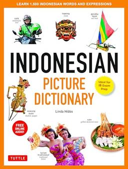 Indonesian Picture Dictionary: Learn More Than 1,500 Indonesian Words and Expressions: Ideal for IB Exam Prep (Tuttle Picture Dictionary)