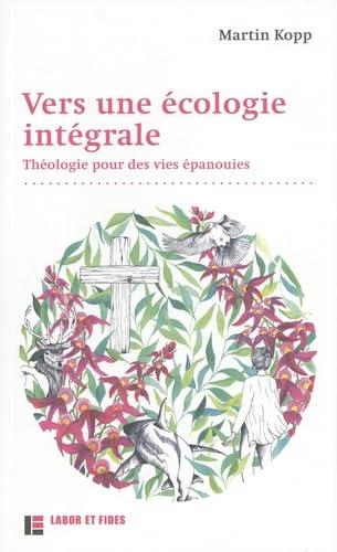 Vers une écologie intégrale : théologie pour des vies épanouies