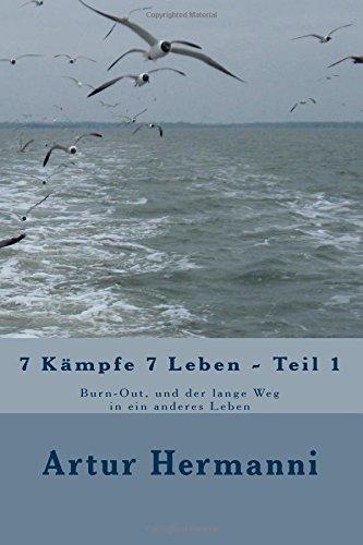 7 Kämpfe 7 Leben - Teil 1: Burn-Out, und der lange Weg in ein anderes Leben