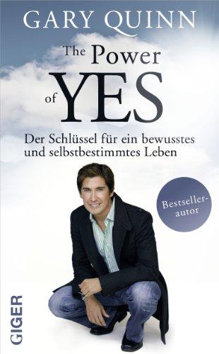 The Power of YES: Der Schlüssel für ein bewusstes und selbstbestimmtes Leben