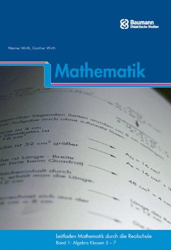 Leitfaden Mathematik durch die Realschule: Algebra Klasse 5-7