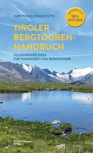 Tiroler Bergtouren Handbuch: 112 lohnende Ziele für Wanderer und Bergsteiger