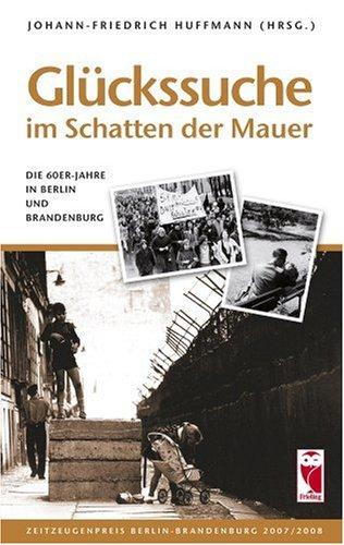 Glückssuche im Schatten der Mauer: Die 60er-Jahre in Berlin und Brandenburg