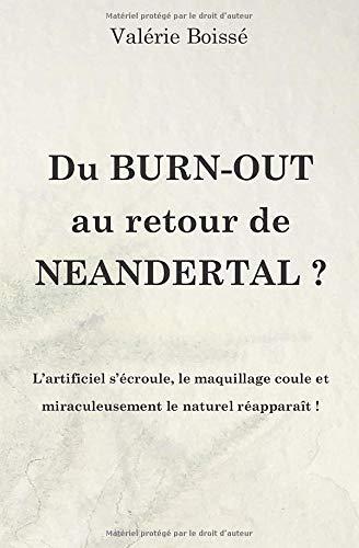 Du  Burn-out au retour de Neandertal ?: L'artificiel s'écroule, le maquillage coule et miraculeusement le naturel réapparaît !