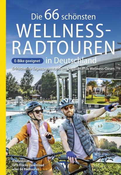 Die 66 schönsten Wellness-Radtouren in Deutschland. Erfrischende Tagestouren rund um Deutschlands Wellness-Oasen: Kostenlose Karten-App oder ... Radtouren und Radfernwege in Deutschland)