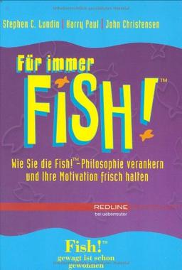 Für immer Fish! (Redline Wirtschaft bei ueberreuter): Wie Sie die Fish!-Philosophie verankern und Ihre Motivation frisch halten