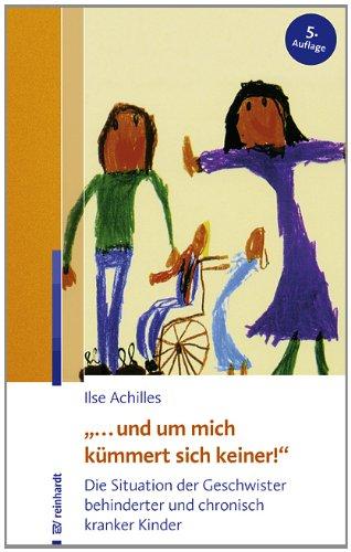 "... und um mich kümmert sich keiner!": Die Situation der Geschwister behinderter und chronisch kranker Kinder