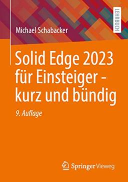 Solid Edge 2023 für Einsteiger - kurz und bündig: Kurz Und Bündig