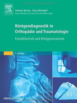 Röntgendiagnostik in Orthopädie und Traumatologie: Einstelltechnik und Röntgenanatomie