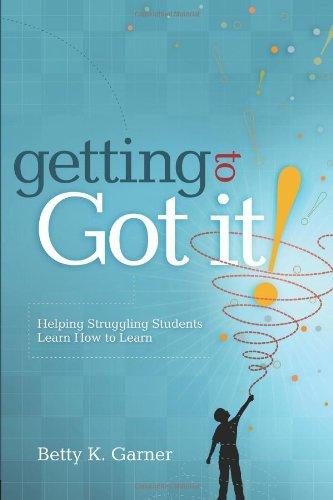 Getting to Got It!: Helping Struggling Students Learn How to Learn