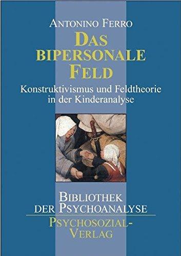 Das bipersonale Feld: Konstruktivismus und Feldtheorie in der Kinderanalyse (Bibliothek der Psychoanalyse)