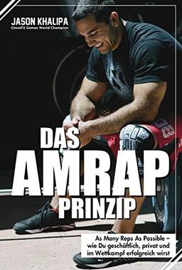 Das AMRAP-Prinzip: As Many Reps As Possible - wie du geschäftlich, privat und im Wettkampf erfolgreich bist