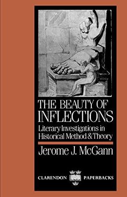 The Beauty Of Inflections: Literary Investigations in Historical Method and Theory (Clarendon Paperbacks): Literary Investigations in Historial Method and Theory