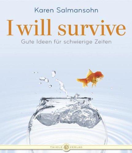 I will survive: Gute Ideen für schwierige Zeiten