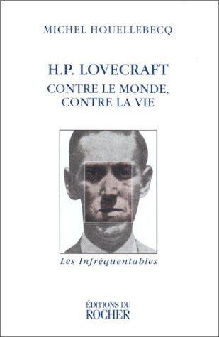 H.P. Lovecraft : contre le monde, contre la vie