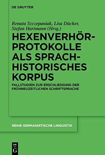 Hexenverhörprotokolle als sprachhistorisches Korpus: Fallstudien zur Erschließung der frühneuzeitlichen Schriftsprache (Reihe Germanistische Linguistik, 322, Band 322)