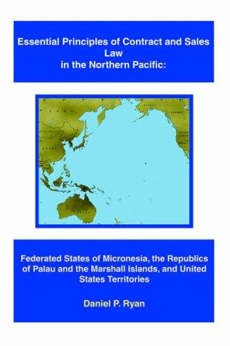 Essential Principles of Contract and Sales Law in the Northern Pacific: Federated States of Micronesia, the Republics of Palau and the Marshall Islands, and United States Territories