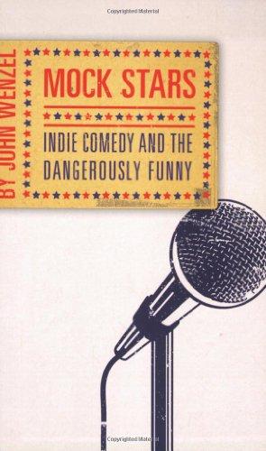 Mock Stars: Indie Comedy and the Dangerously Funny