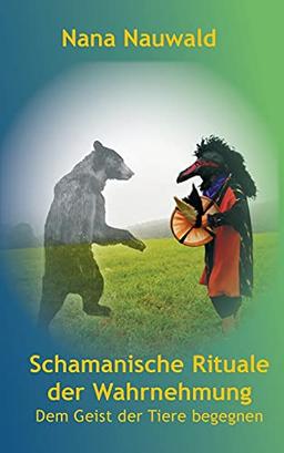 Schamanische Rituale der Wahrnehmung: Dem Geist der Tiere begegnen