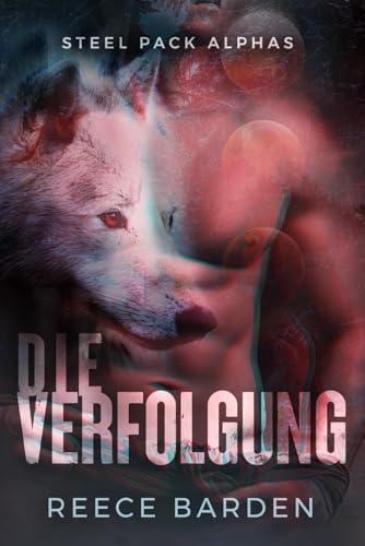 Die Verfolgung: Eine paranormale, romantische Wolfshifter Roman (Steel Pack Alphas, Band 1)