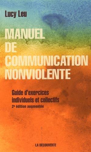 Manuel de communication non violente : guide d'exercices individuels et collectifs