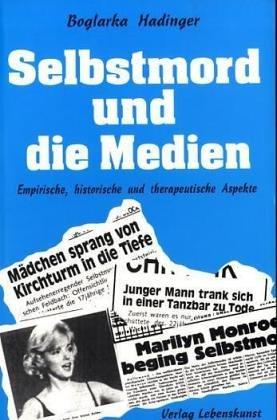 Selbstmord und die Medien. Empirische, historische und therapeutische Aspekte