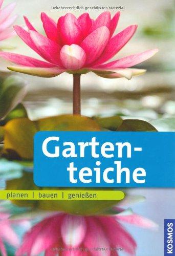 Gartenteiche: planen bauen genießen