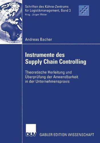 Instrumente des Supply Chain Controlling: Theoretische Herleitung und Überprüfung der Anwendbarkeit in der Unternehmenspraxis (Schriften des Kühne-Zentrums für Logistikmanagement)