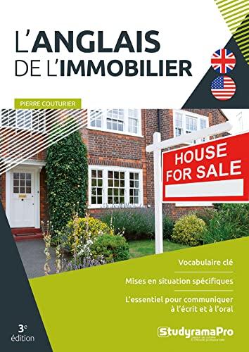 L'anglais de l'immobilier : le vocabulaire clé, des mises en situation spécifiques, l'essentiel pour communiquer à l'écrit et à l'oral