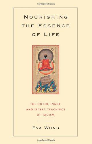 Nourishing the Essence of Life: The Outer, Inner, and Secret Teachings of Taoism: The Inner, Outer, and Secret Teachings of Taoism