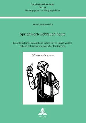 Sprichwort-Gebrauch heute: Ein interkulturell-kontrastiver Vergleich von Sprichwörtern anhand polnischer und deutscher Printmedien